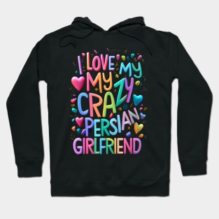 I Love My Crazy Persian Girlfriend I Heart My Persian GF Hoodie